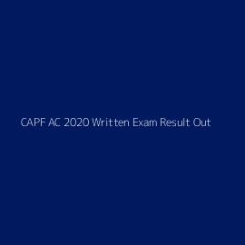 CAPF AC 2020 Written Exam Result Out